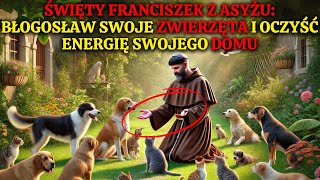 ŚWIĘTY FRANCISZEK Z ASYŻU BŁOGOSŁAW SWOJE ZWIERZĘTA I OCZYŚĆ ENERGIĘ SWOJEGO DOMU [upl. by Gausman903]