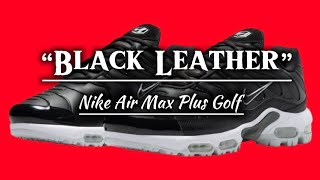 Nike Air Max Plus Golf “Black Leather”  Detailed look  Price [upl. by Kleeman940]