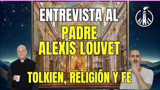 Entrevista al PADRE ALEXIS LOUVET TOLKIEN RELIGIÓN Y FE [upl. by Estis]