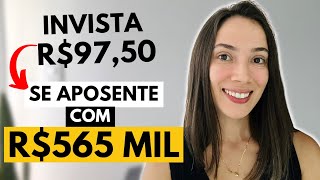 Como investir APENAS R9750 e se aposentar com R565 MIL REAIS [upl. by Sardse]