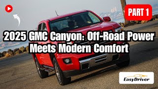 2025 GMC Canyon OffRoad Power Meets Modern Comfort  Part 1 [upl. by Aicylla19]