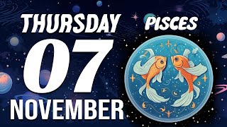 INCREDIBLE😲LOOK WHAT’S COMING FOR YOU💰 PISCES ♓❤ HOROSCOPE FOR TODAY November 07 2024 [upl. by Kevin]