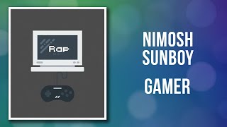 Nimosh ft Sunboy  Gamer Lyrics [upl. by Ttelrats]