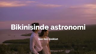 son feci bisiklet  bikinisinde astronomi sözleri speed UP [upl. by Seve]