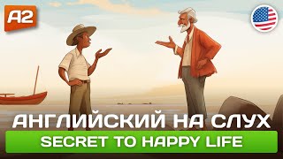 Secret to Happy Life  Поучительный рассказ на английском для начинающих А2 🎧 Английский на слух [upl. by Graehme]