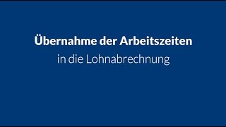 Übernahme der Arbeitszeiten in die Lohnabrechnung [upl. by Silvio250]