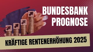 Grund zur Freude Kräftige Rentenerhöhung für 2025 vorher gesagtPrognose der Deutschen Bundesbank [upl. by Nlocnil]