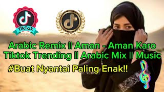 Arabic Remix  Aman Aman Kamro  Tiktok Trending  Arabic Mix  Music Buat Nyantai Paling Enak [upl. by Notwal]