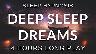 Sleep Hypnosis Deep Sleep Dreams 4 HOURS Long Play  Sleep Talk Down Sleep Meditation [upl. by Beutner]