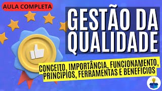 GESTÃO DA QUALIDADE Conceito importância funcionamento princípios e benefícios  Aula Completa [upl. by Fiorenze]