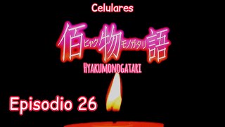 Hyakumonogatari  Celulares Episodio 26 Monogatari Series [upl. by Weight649]