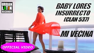 BABY LORES INSURRECTO CLAN 537  MI VECINA  OFFICIAL VIDEO REGGEATON 2017 [upl. by Primavera229]