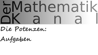 Die Potenzen Aufgaben  DerMathematikKanal [upl. by Bonilla]