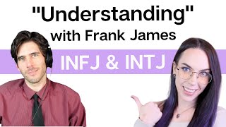 quotUnderstandingquot with Frank James INFJ amp INTJ [upl. by Roberson967]