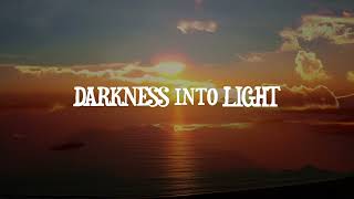 Darkness into Light [upl. by Litt]