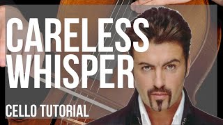 How to play Careless Whisper by George Michael on Cello Tutorial [upl. by Enaitsirhc]