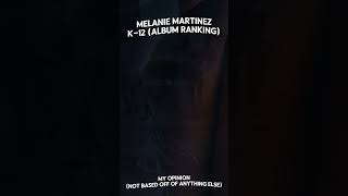 MELANIE MARTINEZ  K12  ALBUM RANKING MY OPINION [upl. by Ralph]