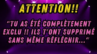 MESSAGE DES ANGES quotTU AS ÉTÉ COMPLÈTEMENT EXCLU ILS TONT SUPPRIMÉ SANS MÊME RÉFLÉCHIRquot [upl. by Chlori120]