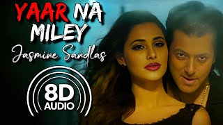 Devil  Yaar Naa Miley 8D Audio  Salman Khan  Nargis Fakhri Jasmine Sandlas  Yo Yo Honey Singh [upl. by Nahtahoj]