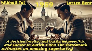 Tal vs Larsen A Decisive Battle in Zurich 1959 with Stunning Superiority on the Chessboard [upl. by Anawad261]