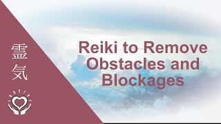 Reiki to Remove Obstacles and Blockages  Energy Clearing [upl. by Nivi]