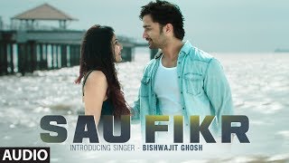 Full Audio Sau Fikr  Bishwajit Ghosh  Rohit Singh  Shaheer Sheikh  Pooja Chopra  Shabbir Ahmed [upl. by Warrin9]