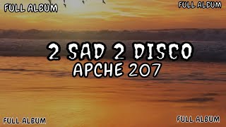 Apache 207  2SAD2DISCO FULL ALBUM with Lyrics [upl. by Ordway248]