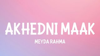 MEYDA RAHMA  AKHEDNI MAAK LYRICS [upl. by Ekez]