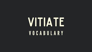 What is the meaning of Vitiate [upl. by Aneelas]