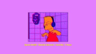 Aaron Smith  Dancin slowed  reverb  1 Hour [upl. by Derna]