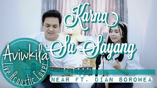 KARNA SU SAYANG  NEAR feat DIAN SOROWEA REARRANGE VERSION LIVE COVER BY AVIWKILA [upl. by Cibis]