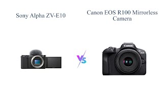 Sony Alpha ZVE10 vs Canon EOS R100 Mirrorless Camera 📸🎥 [upl. by Rancell]