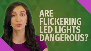 Are flickering LED lights dangerous [upl. by Leontina]