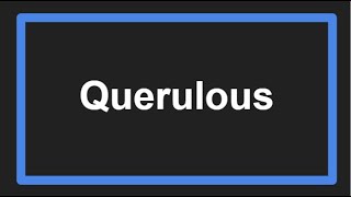 Meaning of Querulous [upl. by Dnomso815]