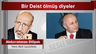 Abdurrahman Dilipak Bir Deist ölmüş diyeler [upl. by Meryl]