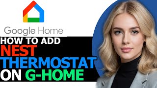 How to Add Nest Thermostat on Google Home App FULL GUIDE [upl. by Attenreb]