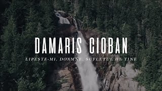 Damaris Cioban  Lipestemi Doamne sufletul de Tine  cu versuri [upl. by Oneill]