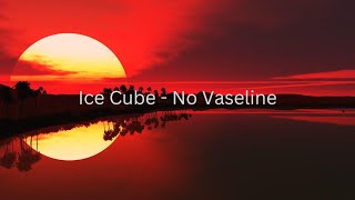 Ice Cube  No Vaseline Full lyrics [upl. by Lexine128]