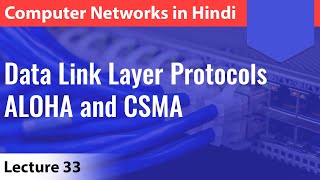 Lecture 33 Data Link Layer Protocols ALOHA and CSMA  Computer Networks [upl. by Esinrahs]