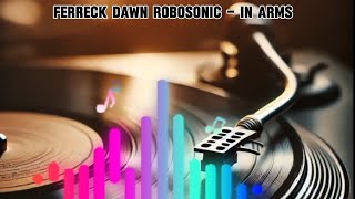 Ferreck Dawn Robosonic  In Arms [upl. by Kalk68]