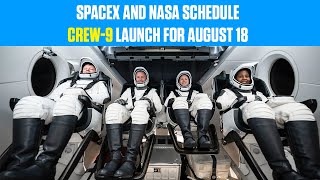 SpaceX and NASA Schedule Crew 9 Launch for August 18 [upl. by Radec]