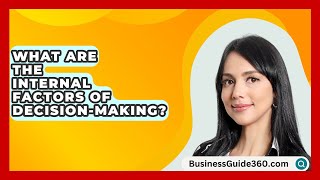 What Are The Internal Factors Of DecisionMaking  BusinessGuide360com [upl. by Karlyn]