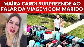 Maíra Cardi surpreende ao contar como foi viajar com o marido [upl. by Hennie]