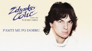 Zdravko Colic  Pamti me po dobru  Audio 1984 [upl. by Manvel]