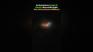 An Early Universe Triplet of Galaxies Observed by Webbs Near Infrared Camera NIRCam astronomy [upl. by Nodlehs393]