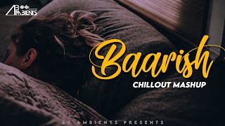 Baarish Chillout Mashup 2021  AB Ambients Chillout Mashup [upl. by Oynotna]