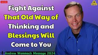 Andrew Wommack Message 2024  Fight Against That Old Way of Thinking and Blessings Will Come to You [upl. by Rafaellle]