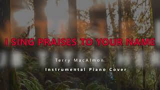 I Sing Praises  Terry MacAlmon  Pure Piano Music [upl. by Naret]