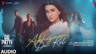 Akhiyan De Kol 🔥 Do Patti Movie Song 💕 New Hindi Song [upl. by Arvonio]