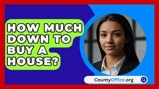 How Much Down To Buy A House  CountyOfficeorg [upl. by Ahsaet]